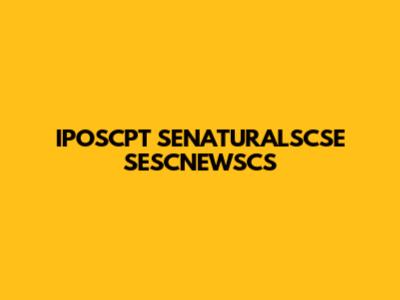 IPOSCPT SENATURALSCSE SESCNEWSCS