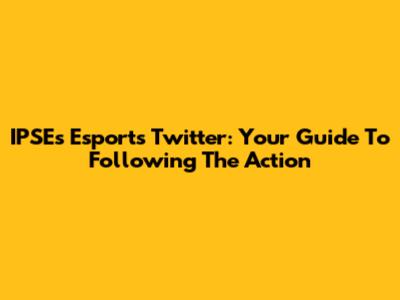 IPSE's Esports Twitter: Your Guide To Following The Action
