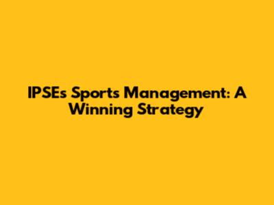 IPSE's Sports Management: A Winning Strategy