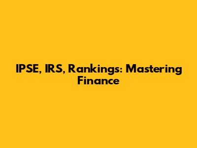 IPSE, IRS, Rankings: Mastering Finance