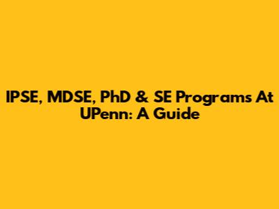 IPSE, MDSE, PhD & SE Programs At UPenn: A Guide