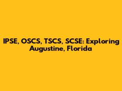 IPSE, OSCS, TSCS, SCSE: Exploring Augustine, Florida