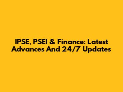 IPSE, PSEI & Finance: Latest Advances And 24/7 Updates