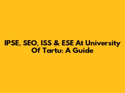 IPSE, SEO, ISS & ESE At University Of Tartu: A Guide
