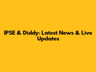 IPSE & Diddy: Latest News & Live Updates