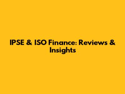 IPSE & ISO Finance: Reviews & Insights