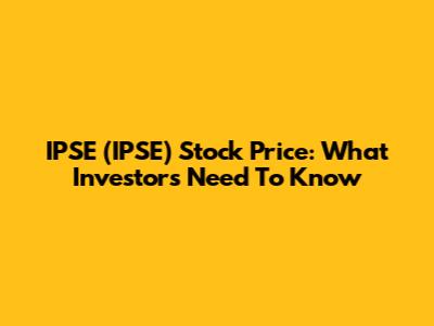 IPSE (IPSE) Stock Price: What Investors Need To Know