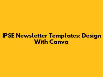 IPSE Newsletter Templates: Design With Canva
