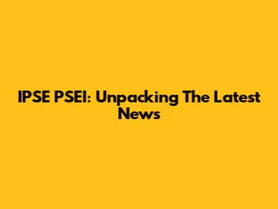 IPSE PSEI: Unpacking The Latest News