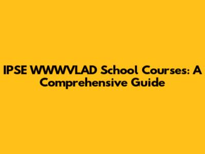 IPSE WWWVLAD School Courses: A Comprehensive Guide