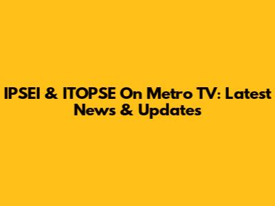 IPSEI & ITOPSE On Metro TV: Latest News & Updates