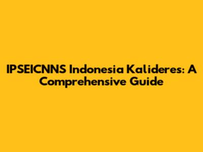 IPSEICNNS Indonesia Kalideres: A Comprehensive Guide