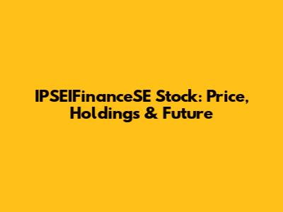 IPSEIFinanceSE Stock: Price, Holdings & Future