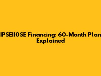 IPSEII0SE Financing: 60-Month Plan Explained