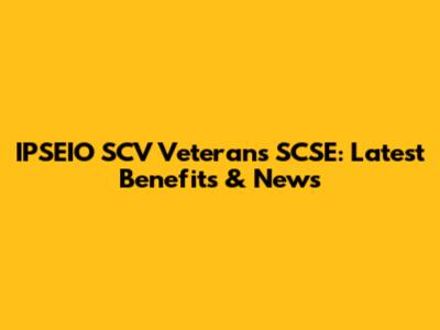 IPSEIO SCV Veterans SCSE: Latest Benefits & News