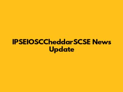 IPSEIOSCCheddarSCSE News Update