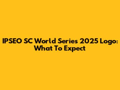 IPSEO SC World Series 2025 Logo: What To Expect