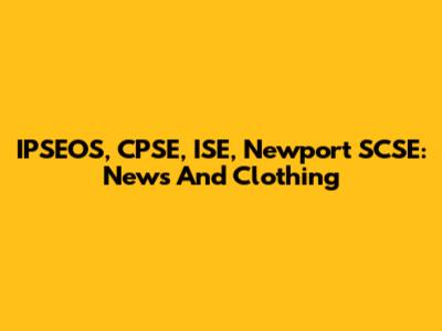 IPSEOS, CPSE, ISE, Newport SCSE: News And Clothing