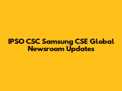 IPSO CSC Samsung CSE Global Newsroom Updates