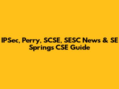 IPSec, Perry, SCSE, SESC News & SE Springs CSE Guide