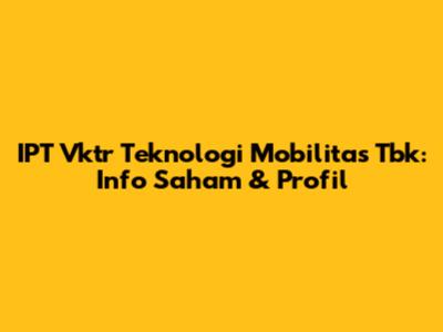 IPT Vktr Teknologi Mobilitas Tbk: Info Saham & Profil