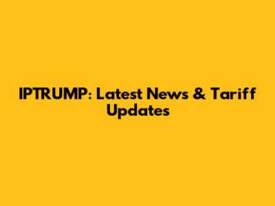 IPTRUMP: Latest News & Tariff Updates