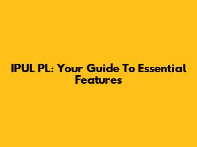 IPUL PL: Your Guide To Essential Features