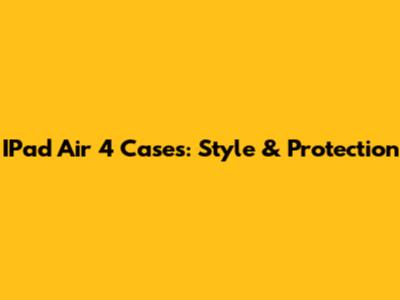 IPad Air 4 Cases: Style & Protection