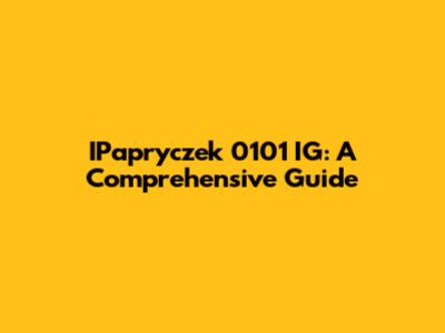 IPapryczek 0101 IG: A Comprehensive Guide