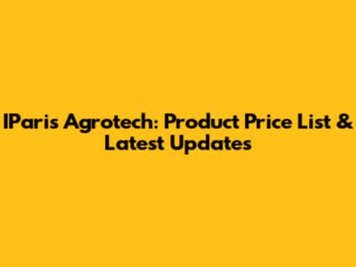 IParis Agrotech: Product Price List & Latest Updates