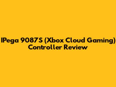 IPega 9087S (Xbox Cloud Gaming) Controller Review