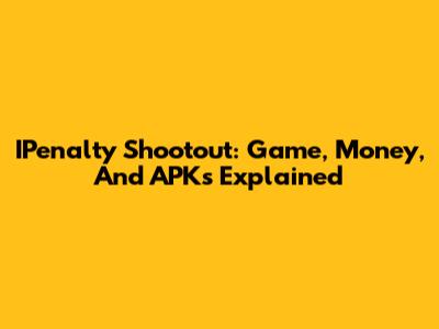 IPenalty Shootout: Game, Money, And APKs Explained