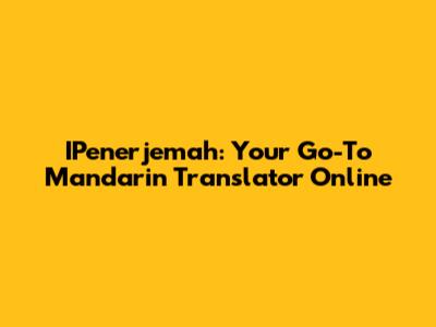 IPenerjemah: Your Go-To Mandarin Translator Online