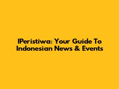 IPeristiwa: Your Guide To Indonesian News & Events