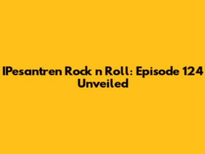 IPesantren Rock 'n' Roll: Episode 124 Unveiled