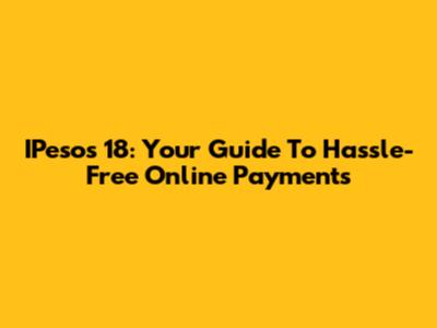 IPesos 18: Your Guide To Hassle-Free Online Payments