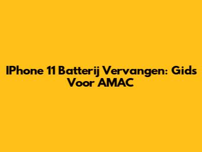 IPhone 11 Batterij Vervangen: Gids Voor AMAC
