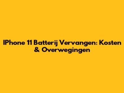 IPhone 11 Batterij Vervangen: Kosten & Overwegingen