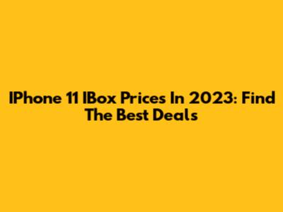 IPhone 11 IBox Prices In 2023: Find The Best Deals