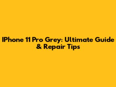 IPhone 11 Pro Grey: Ultimate Guide & Repair Tips