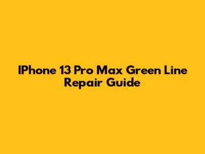IPhone 13 Pro Max Green Line Repair Guide