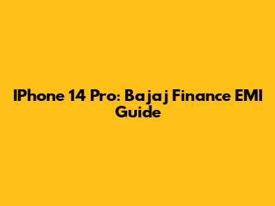 IPhone 14 Pro: Bajaj Finance EMI Guide