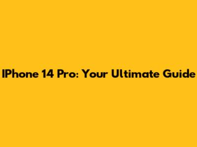 IPhone 14 Pro: Your Ultimate Guide