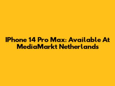 IPhone 14 Pro Max: Available At MediaMarkt Netherlands