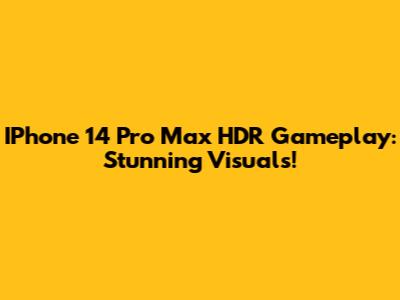 IPhone 14 Pro Max HDR Gameplay: Stunning Visuals!