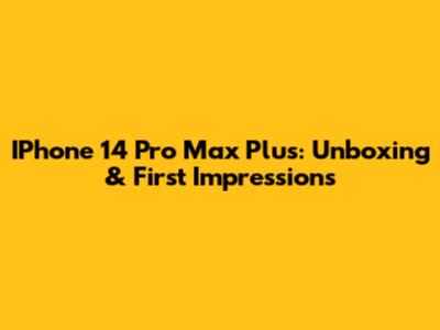IPhone 14 Pro Max Plus: Unboxing & First Impressions