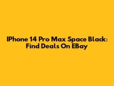 IPhone 14 Pro Max Space Black: Find Deals On EBay