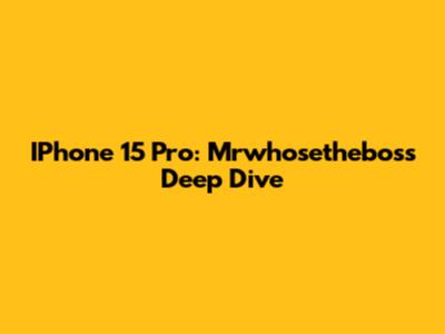 IPhone 15 Pro: Mrwhosetheboss Deep Dive