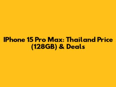 IPhone 15 Pro Max: Thailand Price (128GB) & Deals