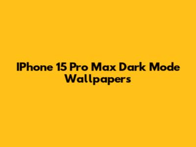 IPhone 15 Pro Max Dark Mode Wallpapers